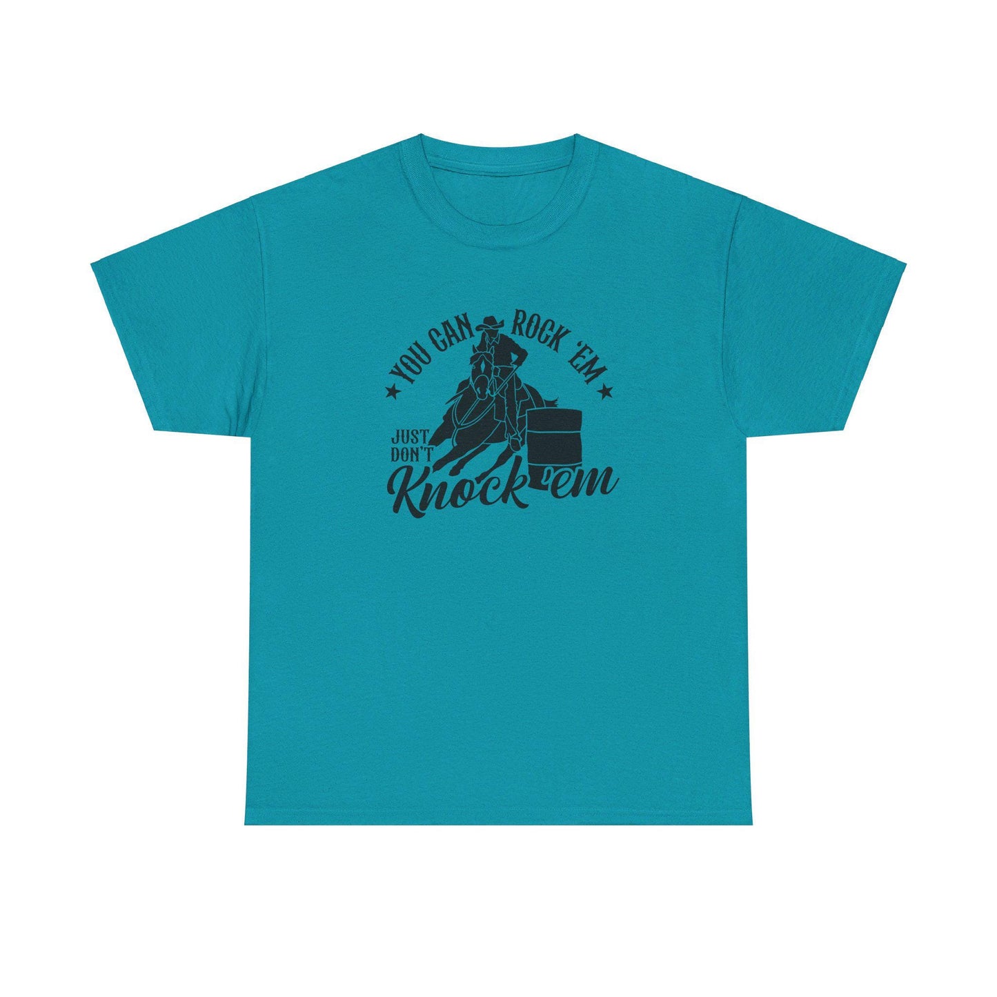 Barrel Racing - You can Rock Em just don't knock em Cotton Tee