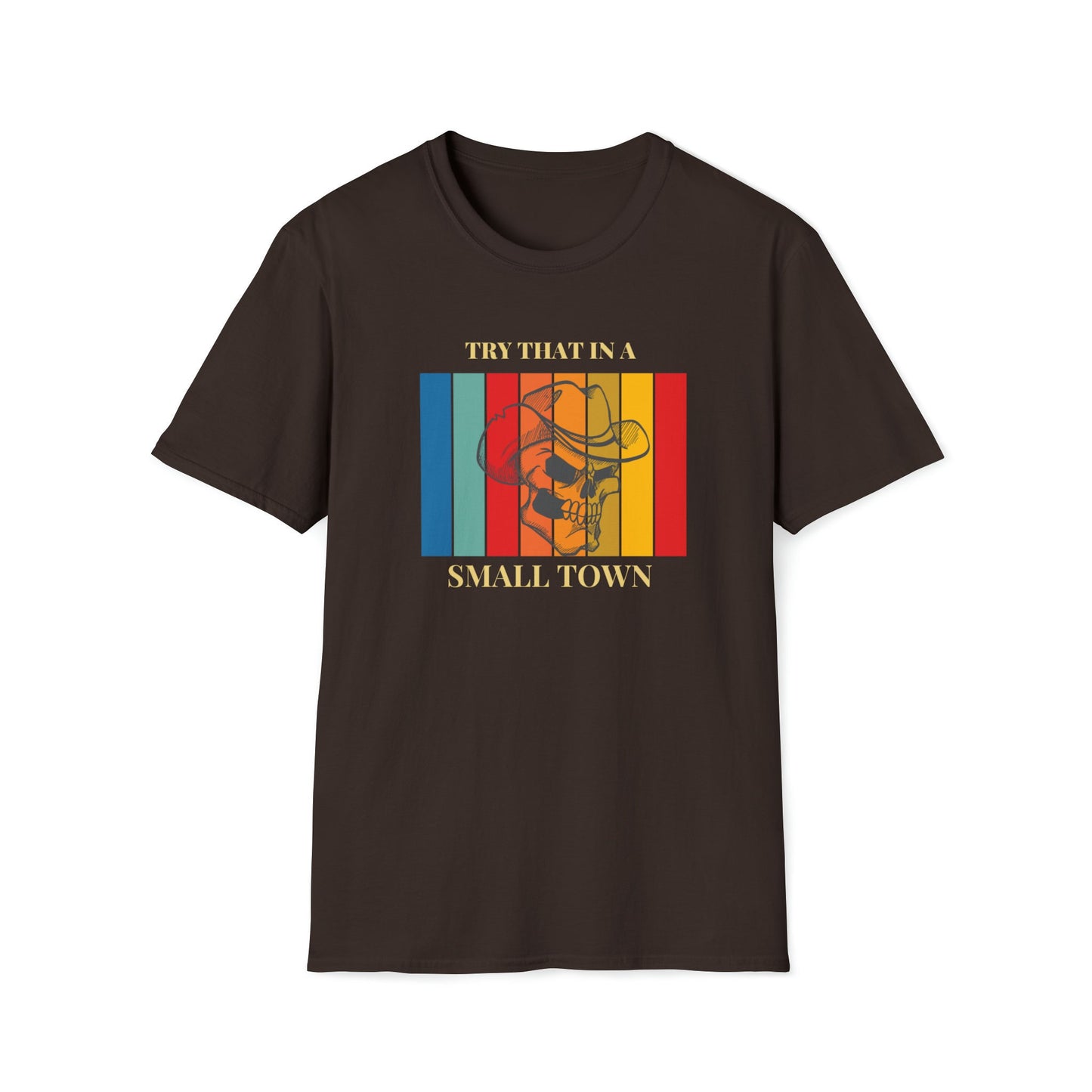 Unisex Tee Try that in a small town